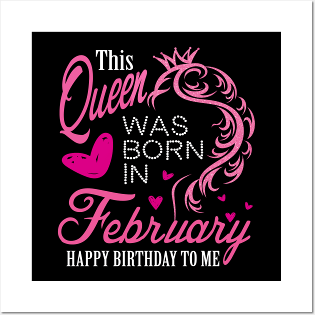 This queen was born in February .. February born girl birthday gift Wall Art by DODG99